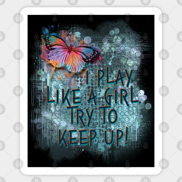 I Play Like A Girl Try To Keep Up Sticker by Quirky And Funny Animals